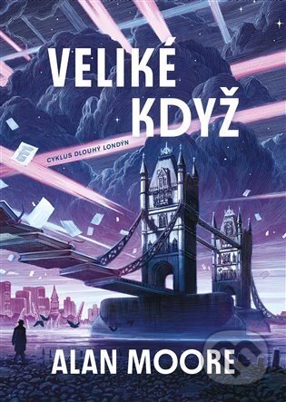 Kniha: Veliké Když (Alan Moore). Argo, 2025 Kniha: Veliké Když (Alan Moore). Argo, 2025