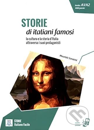 Kniha: Italiano facile - STORIE: Storie di italiani famosi. Libro + online MP3 audio (Maurizio Sandrini). Alma Edizioni, 2020 Kniha: Italiano facile - STORIE: Storie di italiani famosi. Libro + online MP3 audio (Maurizio Sandrini). Alma Edizioni, 2020