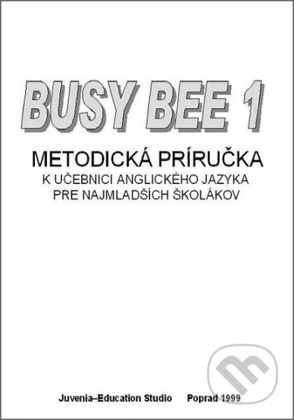 Kniha: Busy Bee 1, Metodická príručka (Juvenia Education Studio). Juvenia Education Studio, 2013 Kniha: Busy Bee 1, Metodická príručka (Juvenia Education Studio). Juvenia Education Studio, 2013