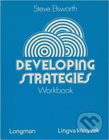 Kniha: Developing Strategies: Workbook (Steve Elsworth). Longman, 1982 Kniha: Developing Strategies: Workbook (Steve Elsworth). Longman, 1982