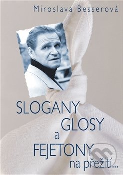 Kniha: Slogany, glosy a fejetony na přežití... (Miroslava Besserová). BVD, 2017 Kniha: Slogany, glosy a fejetony na přežití... (Miroslava Besserová). BVD, 2017