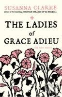 Kniha: The Ladies of Grace Adieu : and Other Stories (Susanna Clarke). Bloomsbury, 2016 Kniha: The Ladies of Grace Adieu : and Other Stories (Susanna Clarke). Bloomsbury, 2016