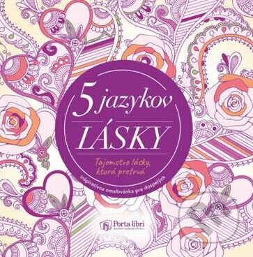 Kniha: 5 jazykov lásky - Inšpiratívna omaľovánka pre dospelých (Porta Libri). Porta Libri, 2017 Kniha: 5 jazykov lásky - Inšpiratívna omaľovánka pre dospelých (Porta Libri). Porta Libri, 2017