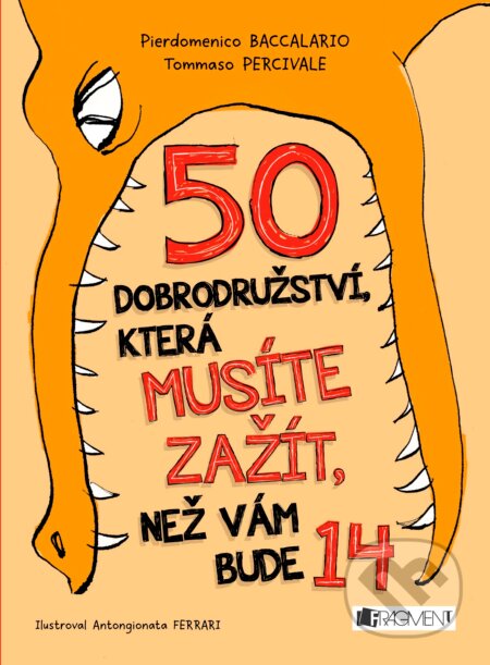 Kniha: 50 dobrodružství, která musíte zažít, než vám bude 14 (Pierdomenico Baccalario a Tommaso Percivale). Nakladatelství Fragment, 2017 Kniha: 50 dobrodružství, která musíte zažít, než vám bude 14 (Pierdomenico Baccalario a Tommaso Percivale). Nakladatelství Fragment, 2017