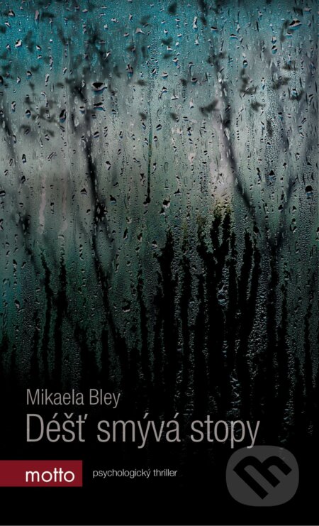 Kniha: Déšť smývá stopy (Mikaela Bley). Motto, 2017 Kniha: Déšť smývá stopy (Mikaela Bley). Motto, 2017