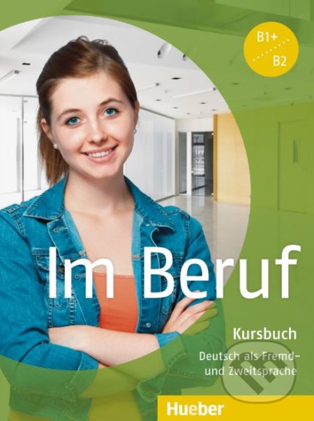 Kniha: Im Beruf B1+/B2: Kursbuch (Annette Müller a Sabine Schlüter). Max Hueber Verlag, 2013 Kniha: Im Beruf B1+/B2: Kursbuch (Annette Müller a Sabine Schlüter). Max Hueber Verlag, 2013