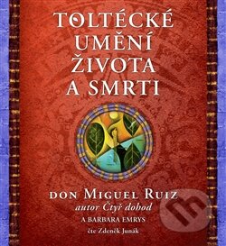 Audiokniha: Toltécké umění života a smrti (Don Miguel Ruiz). Tympanum, 2017 Audiokniha: Toltécké umění života a smrti (Don Miguel Ruiz). Tympanum, 2017