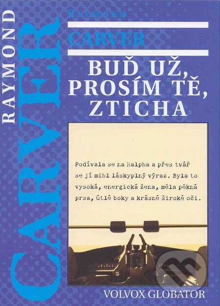 E-kniha: Buď už, prosím tě, zticha (Raymond Carver). Volvox Globator, 2011 E-kniha: Buď už, prosím tě, zticha (Raymond Carver). Volvox Globator, 2011