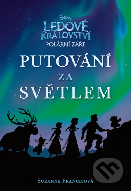 Kniha: Ledové království: Polární záře - Putování za světlem (Suzanne Francis). Egmont ČR, 2017 Kniha: Ledové království: Polární záře - Putování za světlem (Suzanne Francis). Egmont ČR, 2017