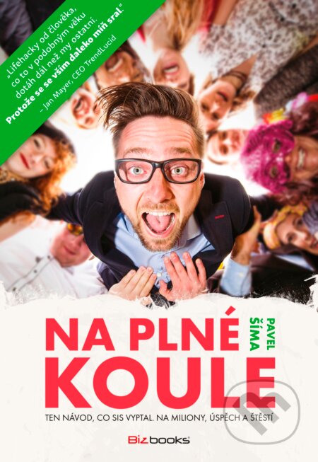 Kniha: Na plné koule (Pavel Šíma). BIZBOOKS, 2017 Kniha: Na plné koule (Pavel Šíma). BIZBOOKS, 2017