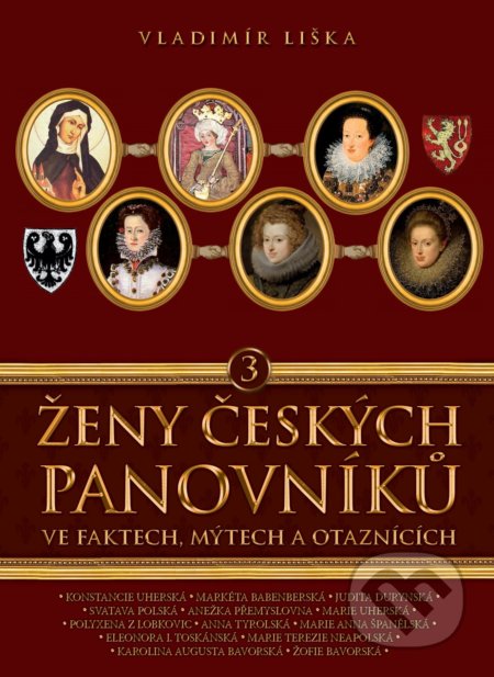 Kniha: Ženy českých panovníků 3 (Vladimír Liška). XYZ, 2017 Kniha: Ženy českých panovníků 3 (Vladimír Liška). XYZ, 2017