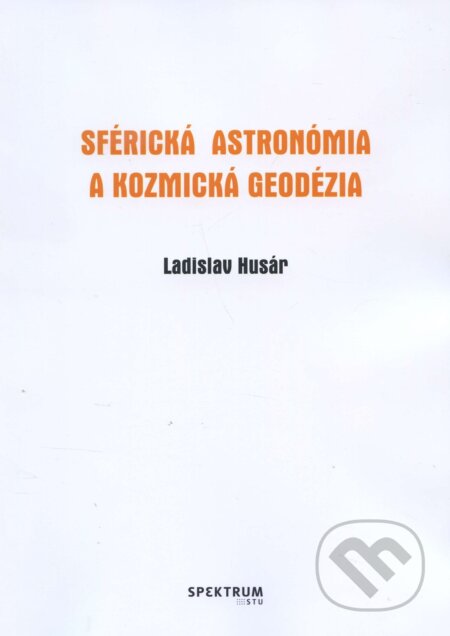 Kniha: Sférická astronómia a kozmická geodézia (Ladislav Husár). STU, 2017 Kniha: Sférická astronómia a kozmická geodézia (Ladislav Husár). STU, 2017