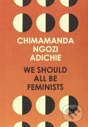Kniha: We Should All Be Feminists (Chimamanda Ngozi Adichie). Fourth Estate, 2014 Kniha: We Should All Be Feminists (Chimamanda Ngozi Adichie). Fourth Estate, 2014