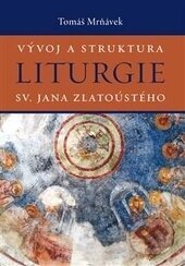 Kniha: Vývoj a struktura liturgie sv. Jana Zlatoústého (Tomáš Mrňávek). Malvern, 2017 Kniha: Vývoj a struktura liturgie sv. Jana Zlatoústého (Tomáš Mrňávek). Malvern, 2017