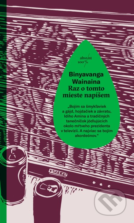 Kniha: Raz o tomto mieste napíšem (Binyavanga Wainaina). Absynt, 2017 Kniha: Raz o tomto mieste napíšem (Binyavanga Wainaina). Absynt, 2017