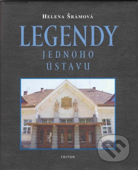 Kniha: Legendy jednoho ústavu (Helena Šrámová). Triton, 2004 Kniha: Legendy jednoho ústavu (Helena Šrámová). Triton, 2004