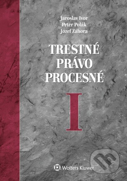 Kniha: Trestné právo procesné I (Jaroslav Ivor, Jozef Záhora a Peter Polák). Wolters Kluwer, 2017 Kniha: Trestné právo procesné I (Jaroslav Ivor, Jozef Záhora a Peter Polák). Wolters Kluwer, 2017
