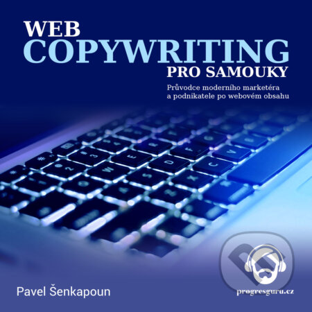 Audiokniha: Webcopywriting pro samouky (Pavel Šenkapoun). Progres Guru, 2017 Audiokniha: Webcopywriting pro samouky (Pavel Šenkapoun). Progres Guru, 2017