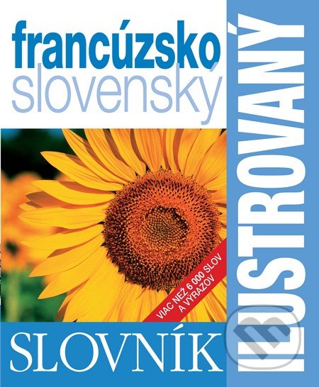 Kniha: Ilustrovaný slovník francúzsko-slovenský (Slovart). Slovart, 2017 Kniha: Ilustrovaný slovník francúzsko-slovenský (Slovart). Slovart, 2017
