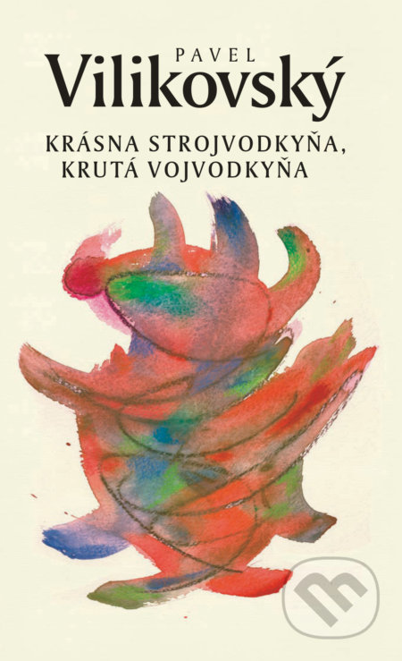 Kniha: Krásna strojvodkyňa, krutá vojvodkyňa (Pavel Vilikovský). Slovart, 2017 Kniha: Krásna strojvodkyňa, krutá vojvodkyňa (Pavel Vilikovský). Slovart, 2017