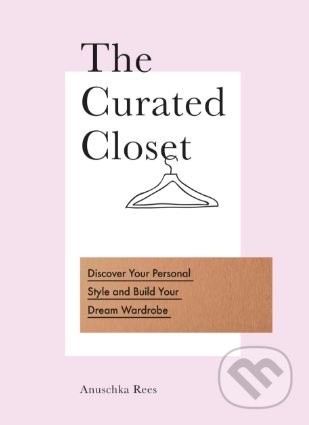 Kniha: The Curated Closet (Anuschka Rees). Virgin Books, 2017 Kniha: The Curated Closet (Anuschka Rees). Virgin Books, 2017
