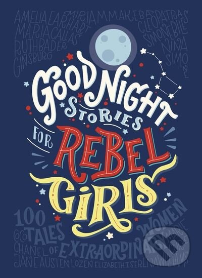 Kniha: Good Night Stories for Rebel Girls (Elena Favilli a Francesca Cavallo). Particular Books, 2017 Kniha: Good Night Stories for Rebel Girls (Elena Favilli a Francesca Cavallo). Particular Books, 2017