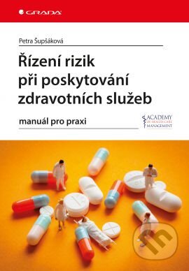 Kniha: Řízení rizik při poskytování zdravotních služeb (Petra Šupšáková). Grada, 2017 Kniha: Řízení rizik při poskytování zdravotních služeb (Petra Šupšáková). Grada, 2017