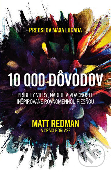 Kniha: 10 000 dôvodov (Craig Borlase a Matt Redman). Kumran, 2017 Kniha: 10 000 dôvodov (Craig Borlase a Matt Redman). Kumran, 2017