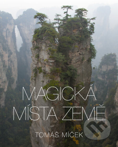 Kniha: Magická místa Země (Tomáš Míček). Slovart CZ, 2017 Kniha: Magická místa Země (Tomáš Míček). Slovart CZ, 2017