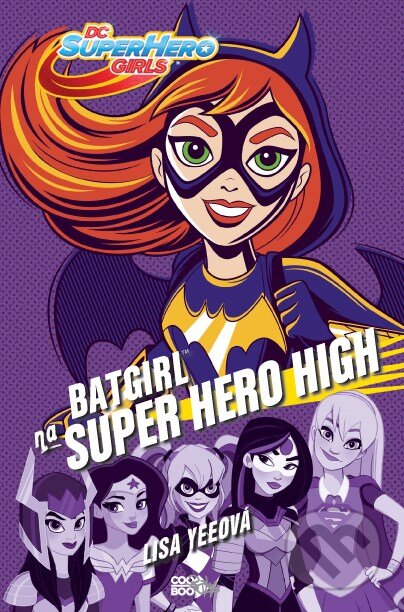Kniha: Batgirl na Super Hero High (Lisa Yee). CooBoo CZ, 2017 Kniha: Batgirl na Super Hero High (Lisa Yee). CooBoo CZ, 2017