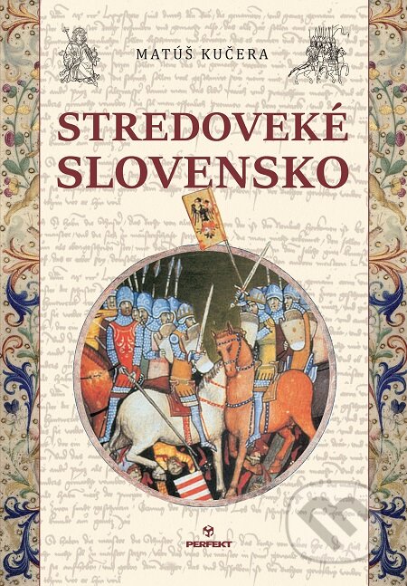 E-kniha: Stredoveké Slovensko (Matúš Kučera). Perfekt, 2016 E-kniha: Stredoveké Slovensko (Matúš Kučera). Perfekt, 2016