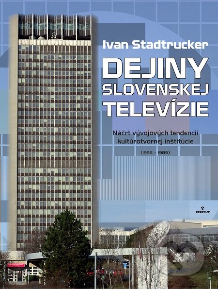 E-kniha: Dejiny slovenskej televízie (Ivan Stadtrucker). Perfekt, 2016 E-kniha: Dejiny slovenskej televízie (Ivan Stadtrucker). Perfekt, 2016