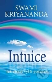 Kniha: Intuice (Swami Kriyananda). Pragma, 2017 Kniha: Intuice (Swami Kriyananda). Pragma, 2017