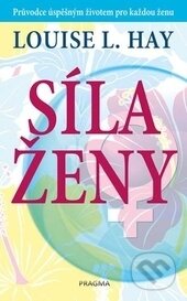 Kniha: Síla ženy (Louise L. Hay). Pragma, 2017 Kniha: Síla ženy (Louise L. Hay). Pragma, 2017