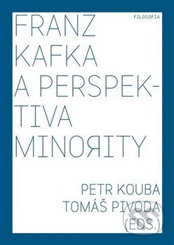 Kniha: Franz Kafka a perspektiva minority (Petr Kouba a Tomáš Pivoda). Filosofia, 2012 Kniha: Franz Kafka a perspektiva minority (Petr Kouba a Tomáš Pivoda). Filosofia, 2012