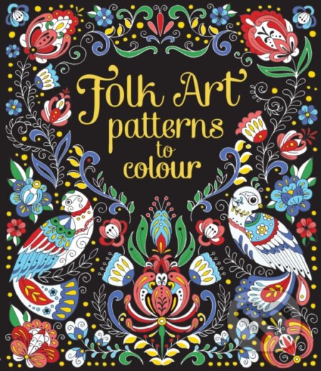 Kniha: Folk Art Patterns to Colour (Megan Cullis). Usborne, 2017 Kniha: Folk Art Patterns to Colour (Megan Cullis). Usborne, 2017