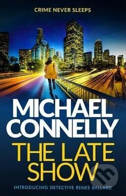 Kniha: The Late Show (Michael Connelly). Orion, 2017 Kniha: The Late Show (Michael Connelly). Orion, 2017
