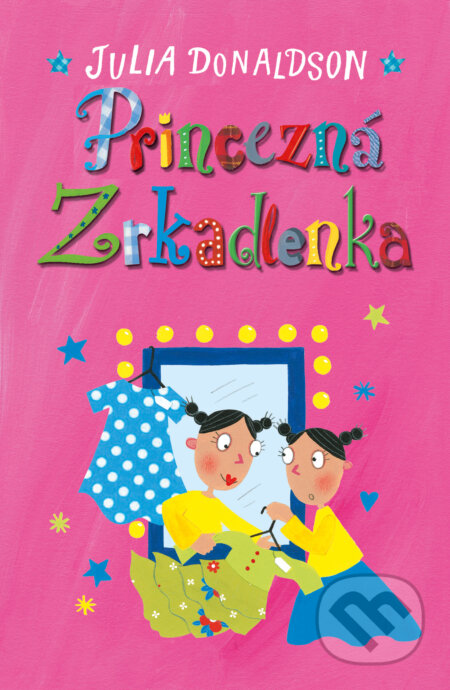 Kniha: Princezná Zrkadlenka (Julia Donaldson). Slovart, 2017 Kniha: Princezná Zrkadlenka (Julia Donaldson). Slovart, 2017
