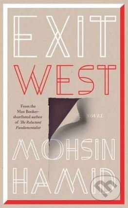 Kniha: Exit West (Mohsin Hamid). Hamish Hamilton, 2017 Kniha: Exit West (Mohsin Hamid). Hamish Hamilton, 2017