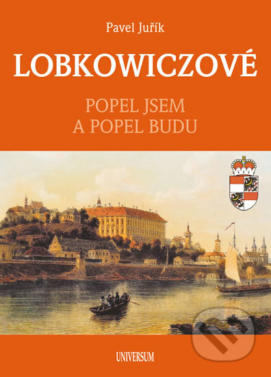 Kniha: Lobkowiczové (Pavel Juřík). Universum, 2017 Kniha: Lobkowiczové (Pavel Juřík). Universum, 2017