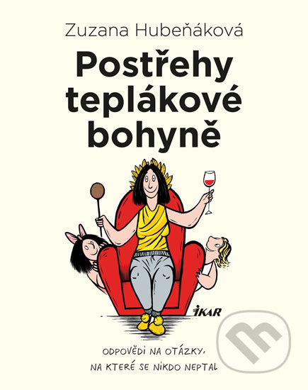Kniha: Postřehy teplákové bohyně (Zuzana Hubeňáková). Ikar CZ, 2017 Kniha: Postřehy teplákové bohyně (Zuzana Hubeňáková). Ikar CZ, 2017