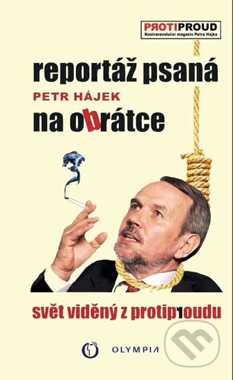 Kniha: Reportáž psaná na obrátce (Petr P. Hájek). Olympia, 2017 Kniha: Reportáž psaná na obrátce (Petr P. Hájek). Olympia, 2017