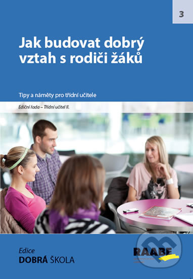 Kniha: Jak budovat dobrý vztah s rodiči (Autorský kolektív). Raabe CZ, 2017 Kniha: Jak budovat dobrý vztah s rodiči (Autorský kolektív). Raabe CZ, 2017