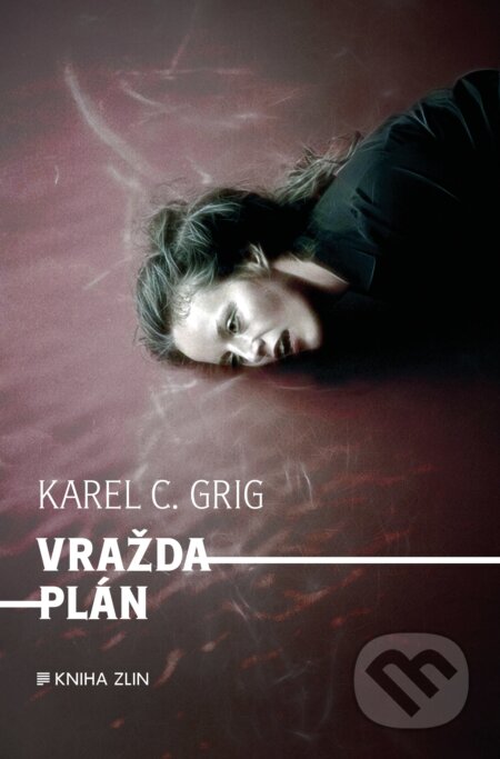Kniha: Vraždaplán (Karel C. Grig). Kniha Zlín, 2017 Kniha: Vraždaplán (Karel C. Grig). Kniha Zlín, 2017