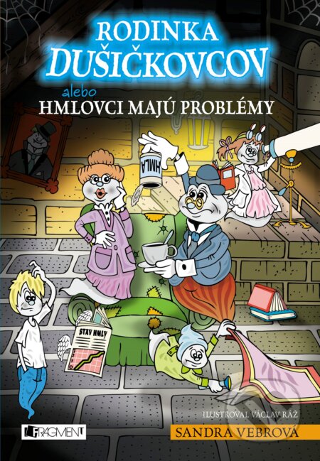 Kniha: Rodinka Dušičkovcov alebo Hmlovci majú problémy (Sandra Vebrová). Fragment, 2017 Kniha: Rodinka Dušičkovcov alebo Hmlovci majú problémy (Sandra Vebrová). Fragment, 2017