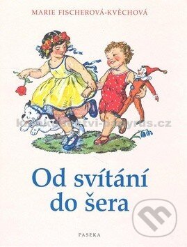 Kniha: Od svítání do šera (Marie Fischerová-Kvěchová). Paseka, 2007 Kniha: Od svítání do šera (Marie Fischerová-Kvěchová). Paseka, 2007