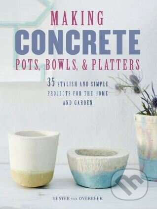 Kniha: Making Concrete Pots, Bowls, and Platters (Hester van Overbeek). Ryland, Peters and Small, 2017 Kniha: Making Concrete Pots, Bowls, and Platters (Hester van Overbeek). Ryland, Peters and Small, 2017