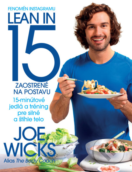 Kniha: Lean in 15 – Zaostrené na postavu (Joe Wicks). Slovart, 2017 Kniha: Lean in 15 – Zaostrené na postavu (Joe Wicks). Slovart, 2017