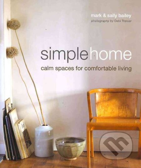 Kniha: Simple Home (Mark Bailey a Sally Bailey). Ryland, Peters and Small, 2017 Kniha: Simple Home (Mark Bailey a Sally Bailey). Ryland, Peters and Small, 2017