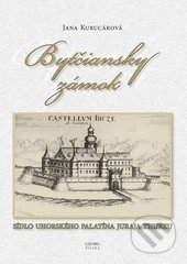 Kniha: Bytčiansky zámok (Jana Kurucárová). Georg, 2017 Kniha: Bytčiansky zámok (Jana Kurucárová). Georg, 2017